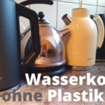 Wasserkocher Test 2023: Wir vergleichen plastikfreie Wasserkocher für die Küche